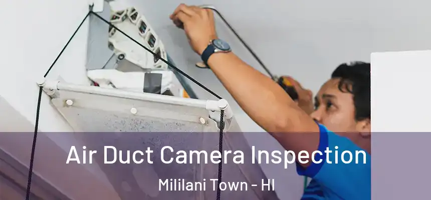  Air Duct Camera Inspection Mililani Town - HI