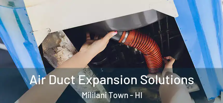  Air Duct Expansion Solutions Mililani Town - HI