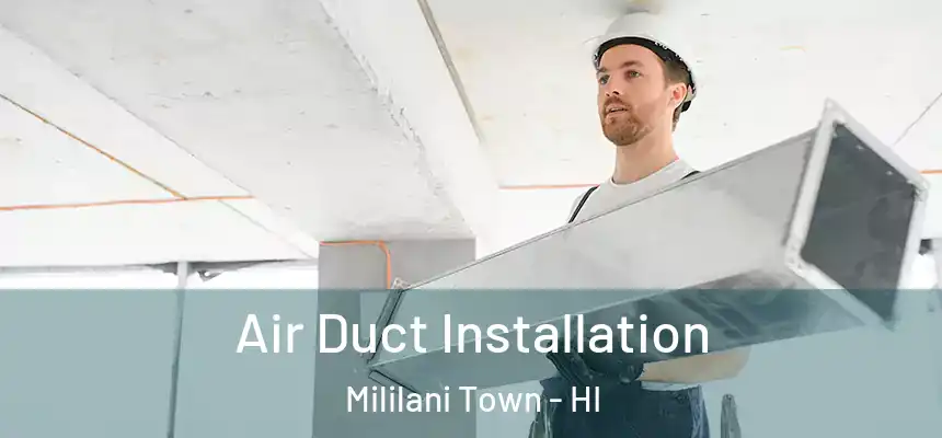  Air Duct Installation Mililani Town - HI