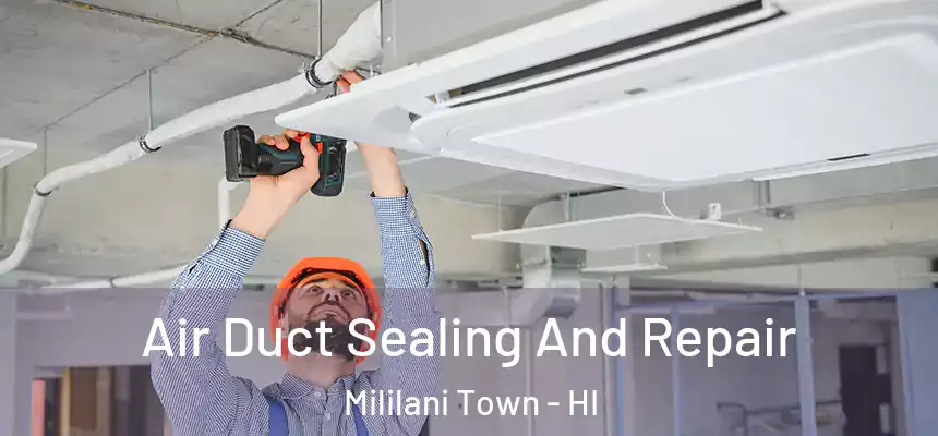  Air Duct Sealing And Repair Mililani Town - HI