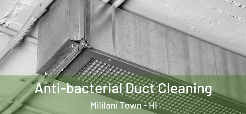 Anti-bacterial Duct Cleaning Mililani Town - HI