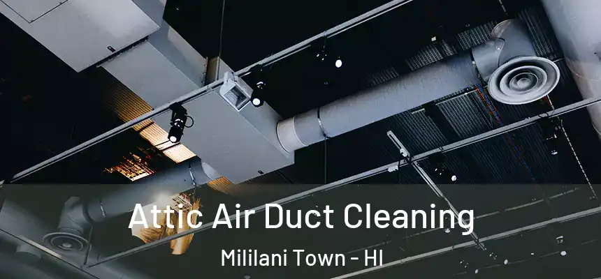  Attic Air Duct Cleaning Mililani Town - HI