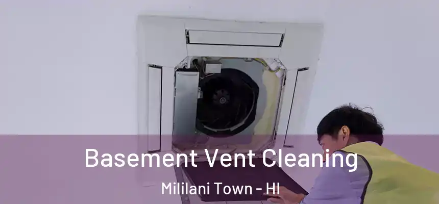  Basement Vent Cleaning Mililani Town - HI