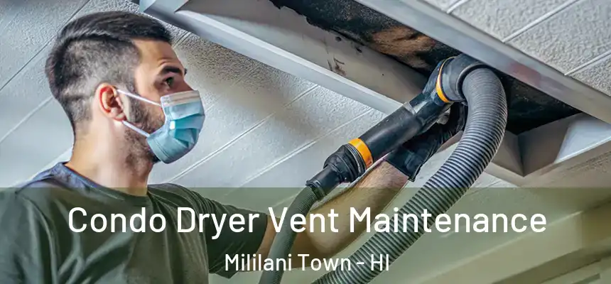  Condo Dryer Vent Maintenance Mililani Town - HI