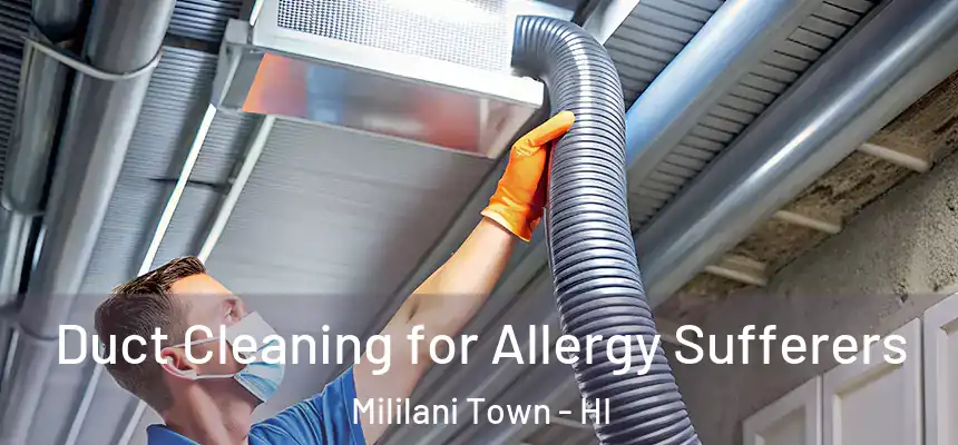  Duct Cleaning for Allergy Sufferers Mililani Town - HI