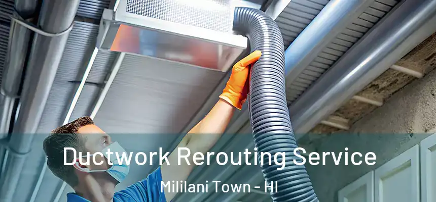  Ductwork Rerouting Service Mililani Town - HI