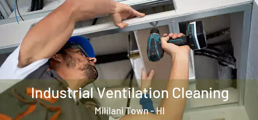 Industrial Ventilation Cleaning Mililani Town - HI
