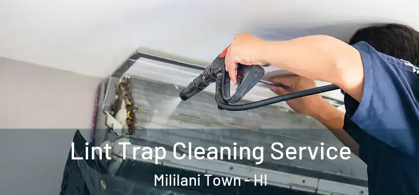  Lint Trap Cleaning Service Mililani Town - HI