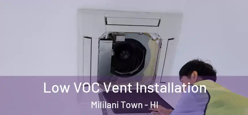 Low VOC Vent Installation Mililani Town - HI