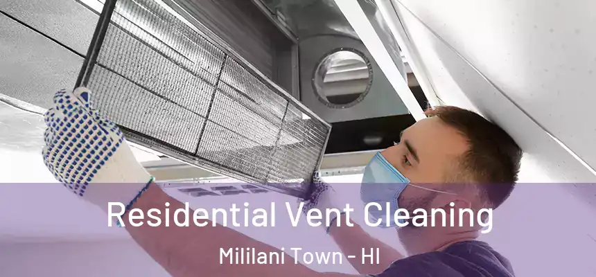  Residential Vent Cleaning Mililani Town - HI