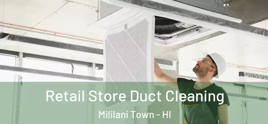 Retail Store Duct Cleaning Mililani Town - HI