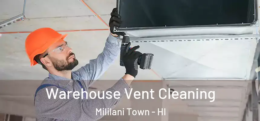  Warehouse Vent Cleaning Mililani Town - HI